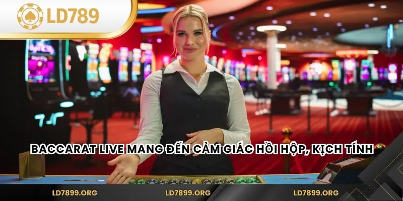 Baccarat Live mang đến cảm giác hồi hộp, kịch tính