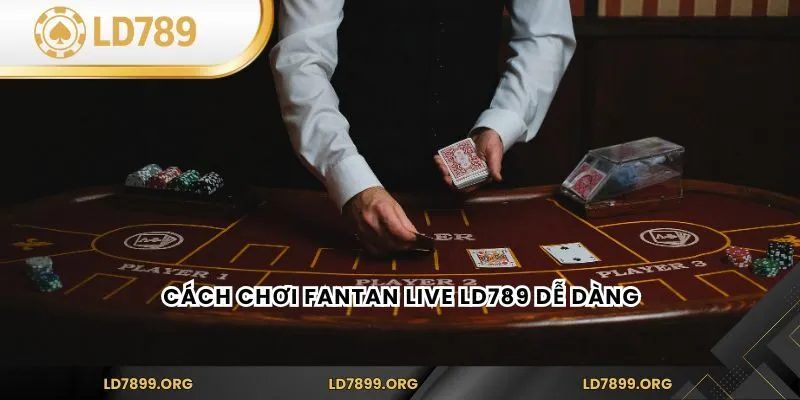 Cách chơi Fantan Live LD789 dễ dàng