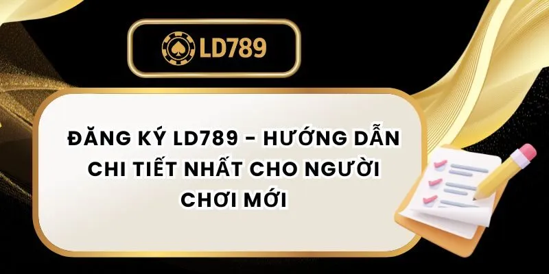 Đăng Ký LD789 - Hướng Dẫn Chi Tiết Nhất Cho Người Chơi Mới dang-ky-ld789