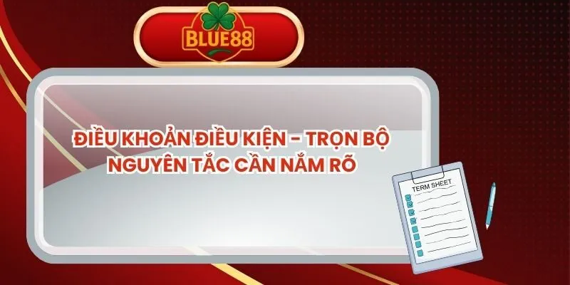 Điều Khoản Điều Kiện - Trọn Bộ Nguyên Tắc Cần Nắm Rõ dieu-khoan-dieu-kien