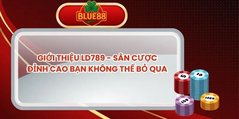 Giới Thiệu LD789 - Sân Cược Đỉnh Cao Bạn Không Thể Bỏ Qua gioi-thieu