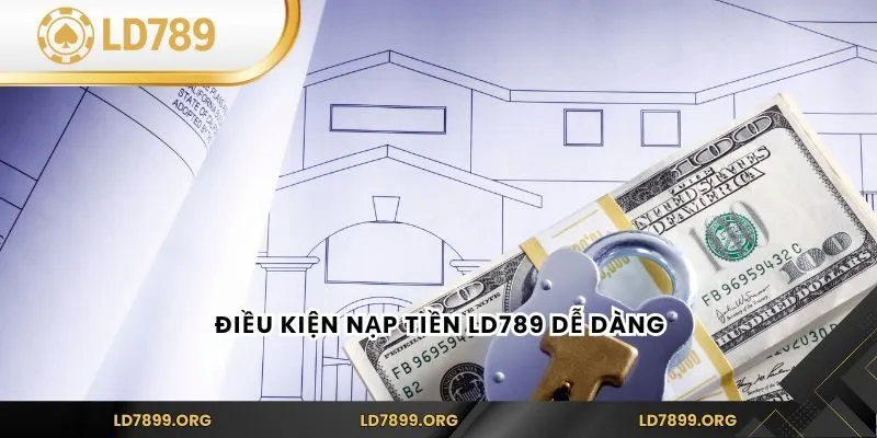 Điều kiện nạp tiền LD789 dễ dàng