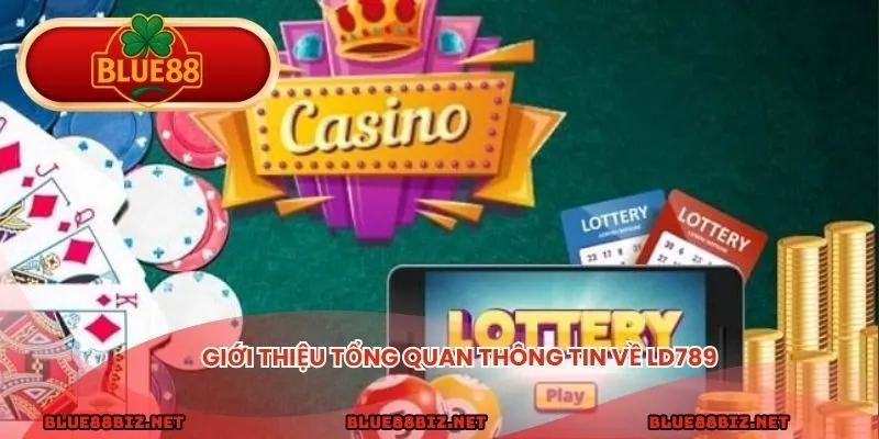 Giới thiệu tổng quan thông tin về LD789