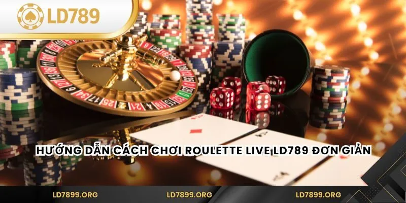Roulette Live LD789 – Vòng Quay May Rủi Châu Âu Trực Tuyến Hướng dẫn cách chơi Roulette Live LD789 đơn giản