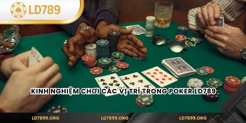 Kinh nghiệm chơi các vị trí trong Poker LD789
