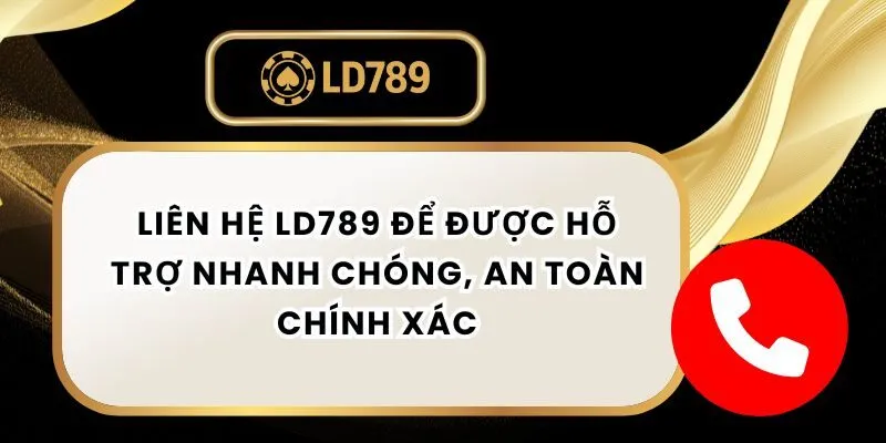 Liên Hệ LD789 Để Được Hỗ Trợ Nhanh Chóng, An Toàn Chính Xác lien-he-ld789