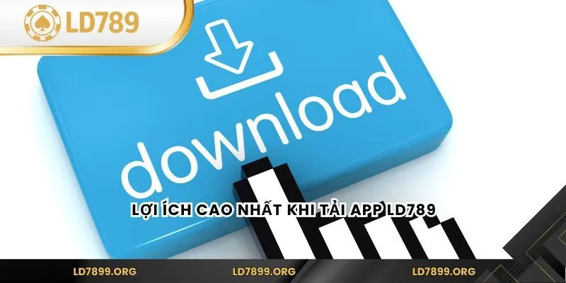 Tải App LD789 – Hướng Dẫn Cài Đặt Chi Tiết Nhất 2025 Lợi ích cao nhất khi tải app LD789