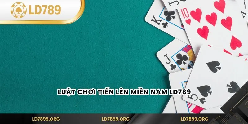 Tiến Lên Miền Nam - Hướng Dẫn Chi Tiết Cách Chơi LD789 Luật chơi tiến lên miền Nam LD789