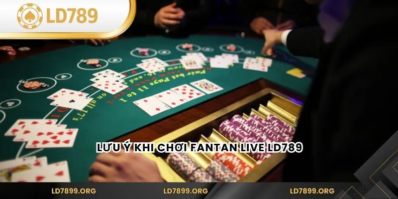 Lưu ý khi chơi Fantan Live LD789