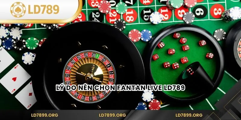 Lý do nên chọn Fantan Live LD789