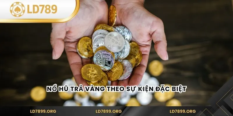 Nổ Hũ Trả Vàng theo sự kiện đặc biệt