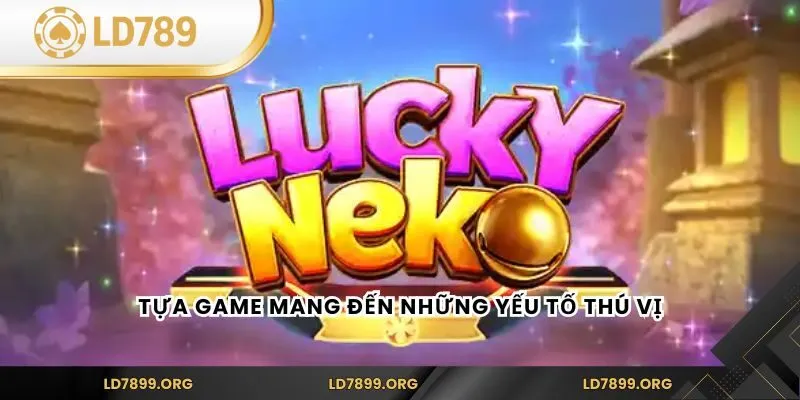 Tựa game mang đến những yếu tố thú vị