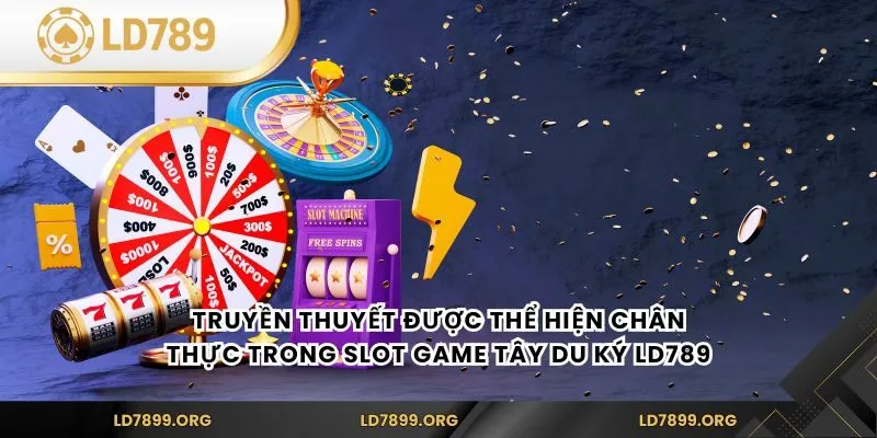 Truyền thuyết được thể hiện chân thực trong Slot Game Tây Du Ký LD789